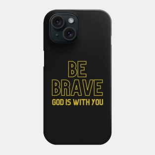 Be Brave Phone Case