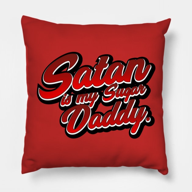 Satan Is My Sugar Daddy 😈😈👴👴💵💵 Pillow by JohnRelo