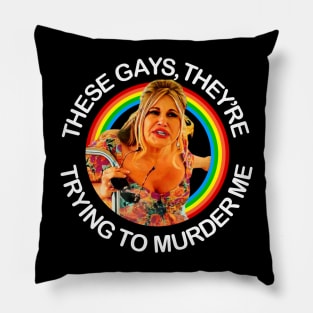 These Gays They’re Trying To Murder Me Pillow