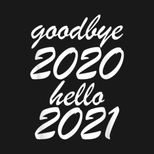 goodbye 2020 hello 2021 - Goodbye 2020 Hello 2021 Funny New Year - T