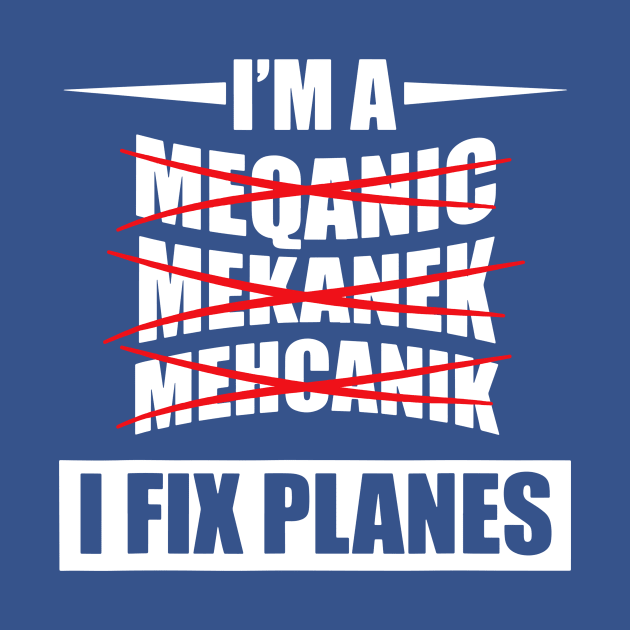 I'm a Mechanic I Fix Planes 2 by MerlinsAlvarez