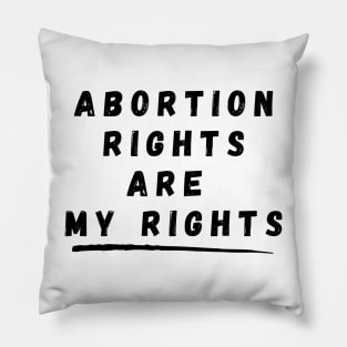 Abortion Rights Are My Rights – Black Pillow