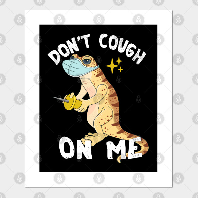 Funny Don't Cough On Me Lizard Reptile Meme - Lizard - Posters and Art Prints | TeePublic Funny Don't Cough On Me Lizard Reptile Meme - Lizard - Posters and Art Prints | TeePublic