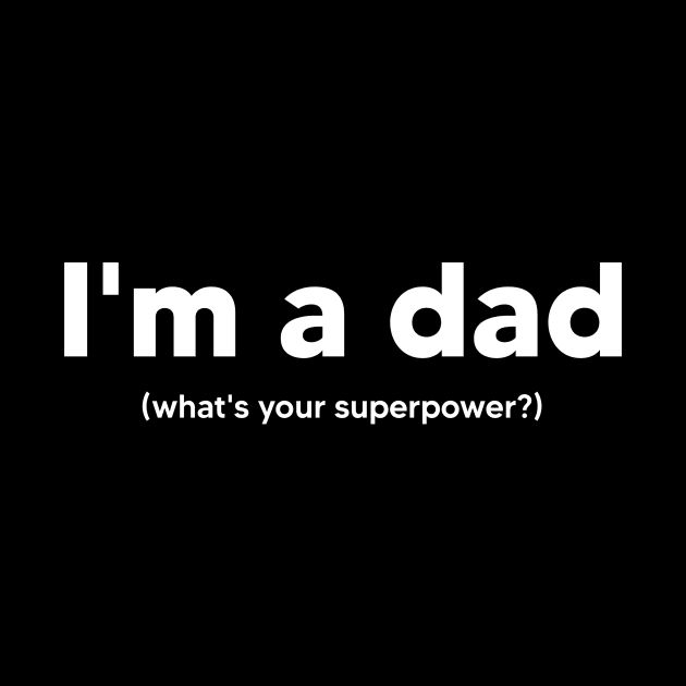 I'm a dad what's your superpower? by TsumakiStore