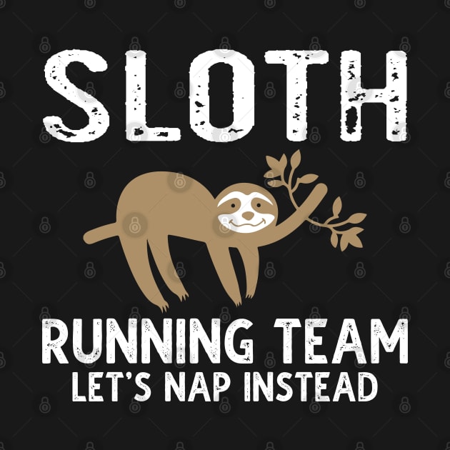 Sloth Running Team Let's Nap Instead by DragonTees