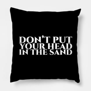 Don’t put your head in the sand - White on Black Pillow