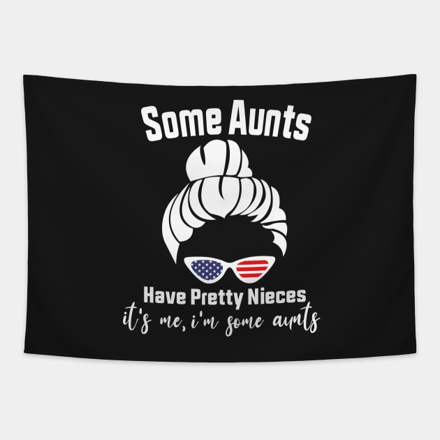 Some Aunts Have Pretty Nieces It's Me I'm Some Aunts Funny Family Quote Tapestry by shopcherroukia