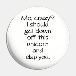 Me Crazy Off My Unicorn Slap You Funny Unicorn Horse Gift Tee Horse Pin