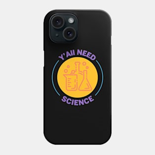 Y'all Need Science Teacher Student Phone Case