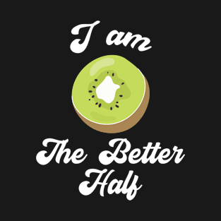 Matching Couples Gift I Am The Better Half Gift T-Shirt