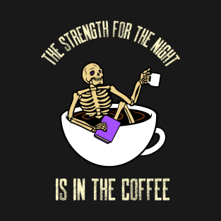 The Strength For The Night Is In The Coffee T-Shirt