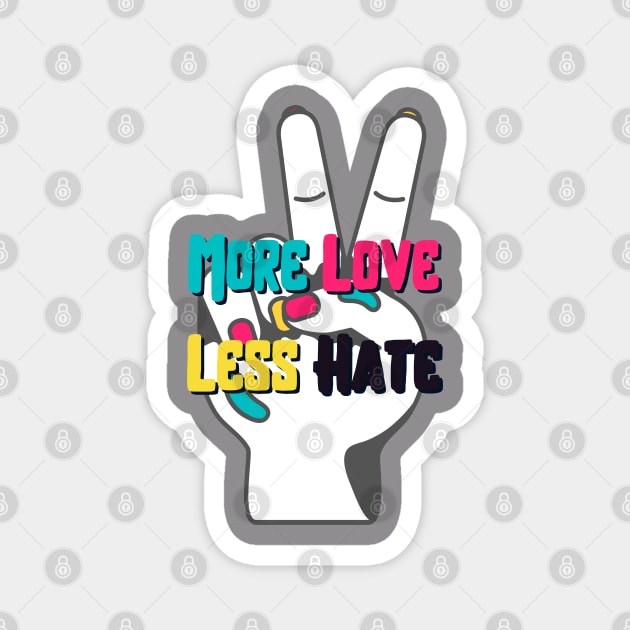 More Love Less Hate Magnet by AmarByMe