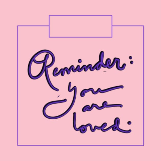 Reminder Note (You are Loved) by cecilestees