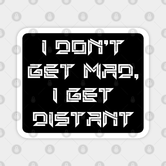 I don’t Get Mad I Get Distant Magnet by SAN ART STUDIO 