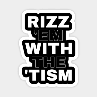 Rizz 'em with the 'tism Magnet