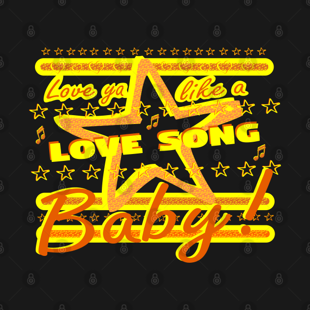 Love ya like a love song baby! by GR8DZINE