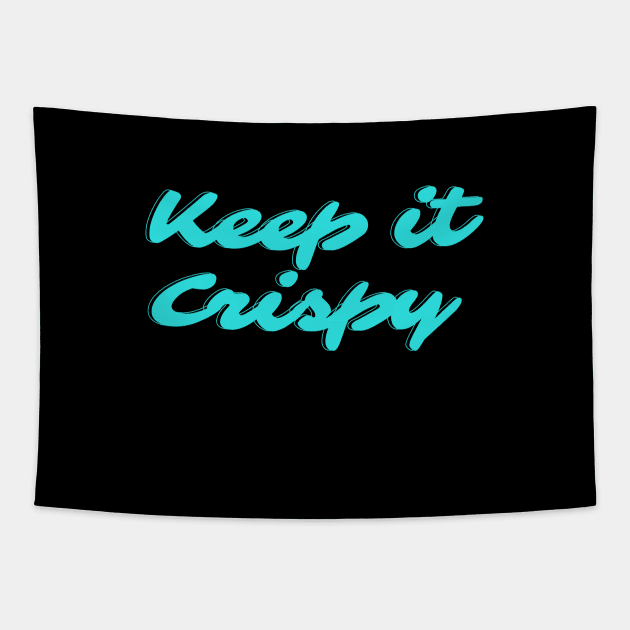 Keep it Crispy Tapestry by Random Prints