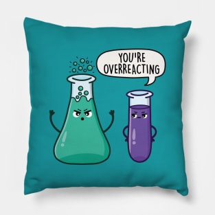 You're Overreacting - Funny Science Pun Pillow