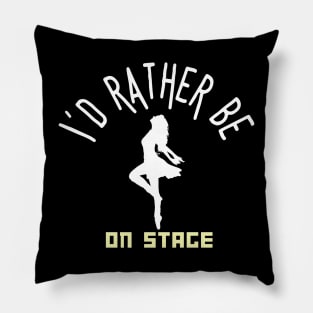 I´d rather be on music stage, female dancer.  White text and image Pillow