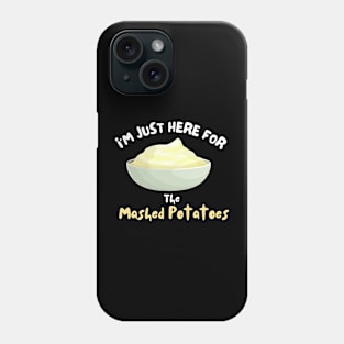 I'm Just Here For The Mashed Potatoes Shirt Funny Potatoes Phone Case