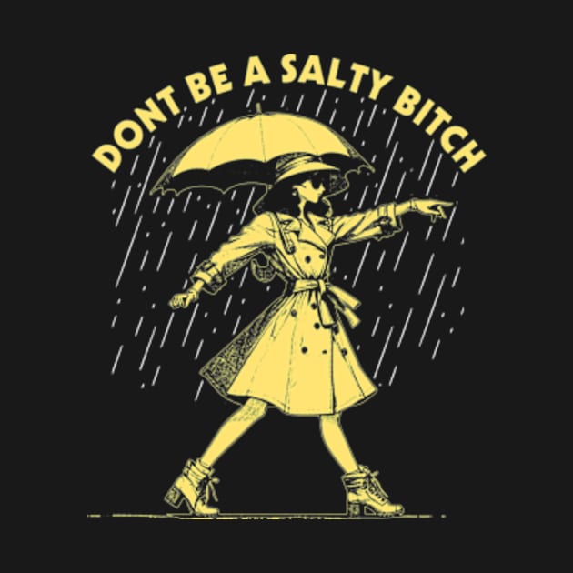 Dont Be a Salty Bitch Walking by Suksesno Aku Gusti