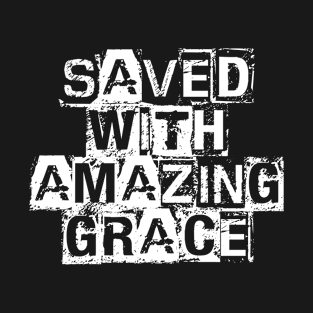 Saved with amazing Grace T-Shirt