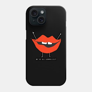 We're all gonna die! Phone Case