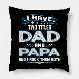 I Have Two Titles Dad And Papa Funny Fathers Day Gifts Pillow