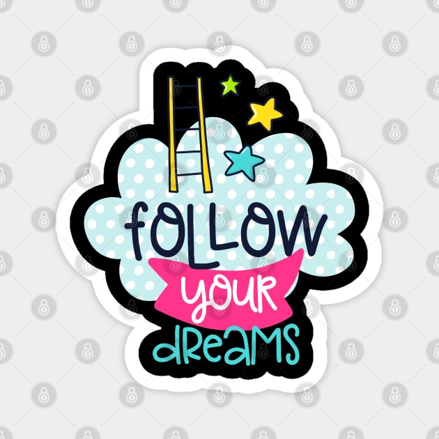 follow your dreams Magnet by brishop