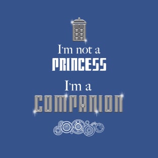 I'm Not a Princess, I'm a Companion | Doctor Who T-Shirt