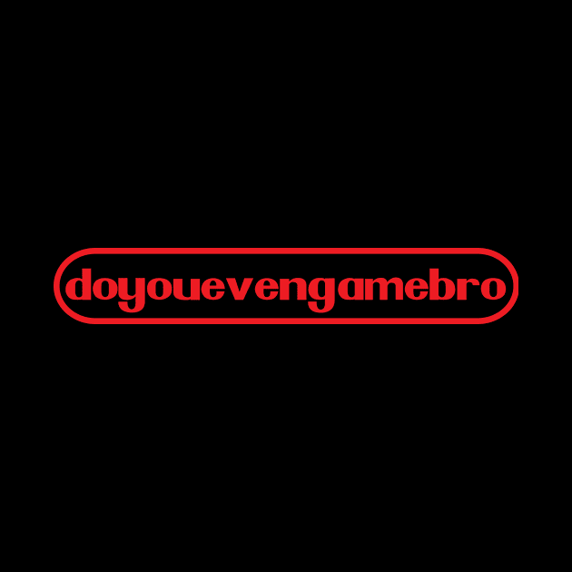 Do You Even Game Bro by Bryan Gee Designs LLC