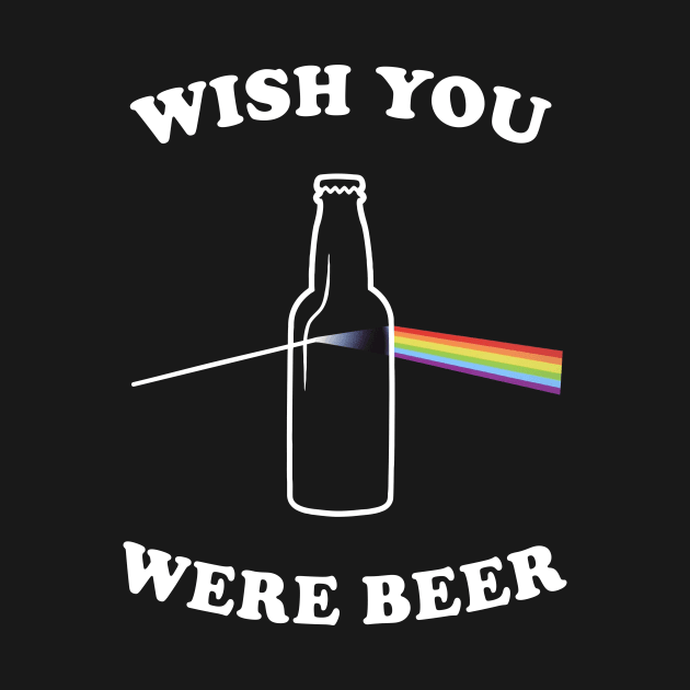 Wish You Were Beer - funny, gift idea, by Fanboy04