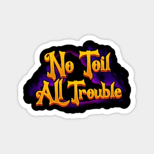 No Toil All Trouble Magnet