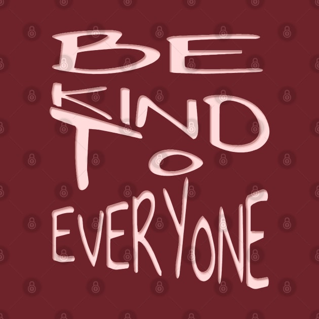 Be Kind To Everyone Positive Quote Pink Text by taiche