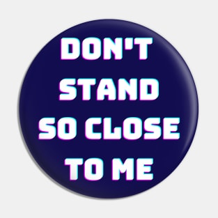 Don't stand so close to me Pin