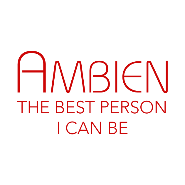 AMBIEN THE BEST PERSON I CAN BE by TheCosmicTradingPost