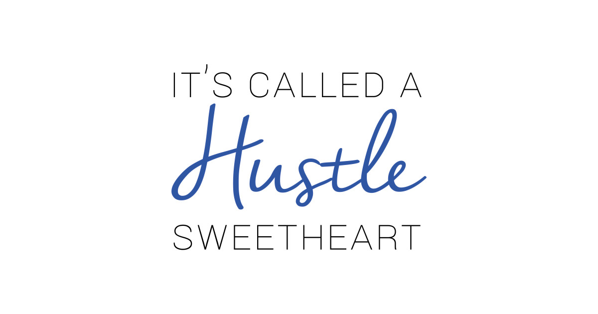 it's called a hustle sweetheart shirt