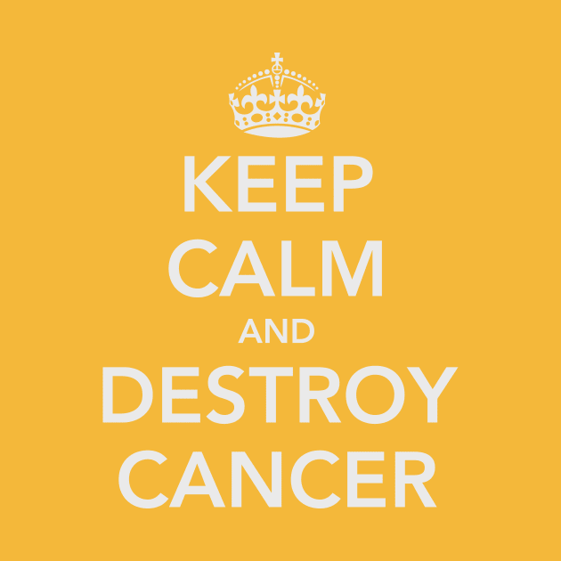 Keep Calm and Destroy Cancer by fotofixer72