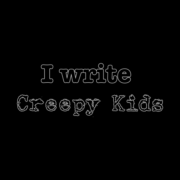 I write creepy kids by INKmagineandCreate