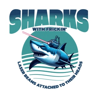 Sharks with frickin' laser beams attached to their heads T-Shirt