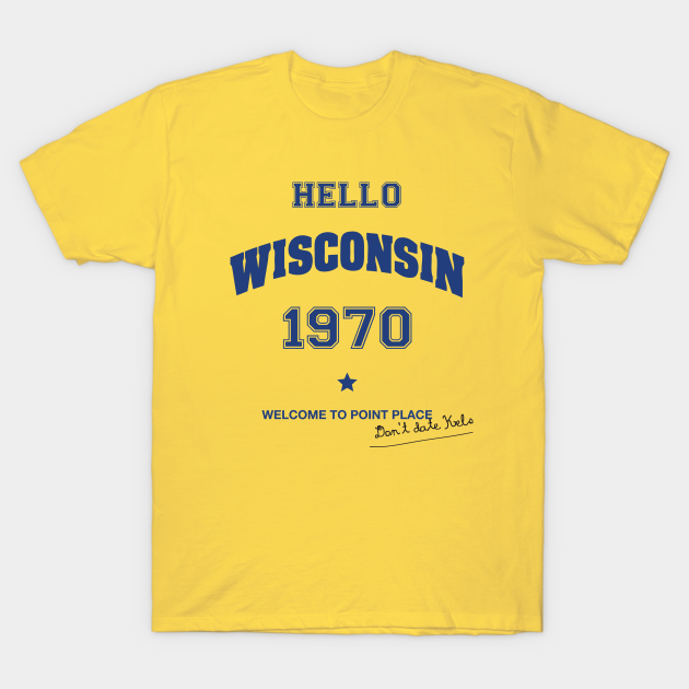 Hello Wisconsin (That '70s Show) - That 70s Show - T-Shirt