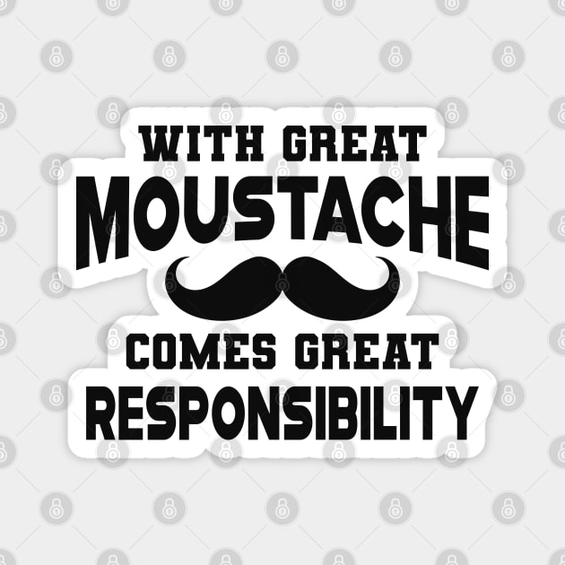 Moustache - With Great Moustache comes with great responsibility Magnet by KC Happy Shop