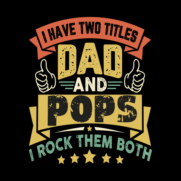 I Have Two Titles Dad And Pops Funny Father's Day Grandpa by AlmaDesigns