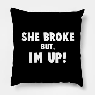 She Broke but I'M UP motivational quote Pillow