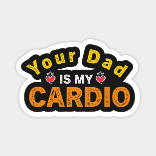 Your Dad Is My Cardio orang  /  My Cardio /  Your Dad  / Magnet