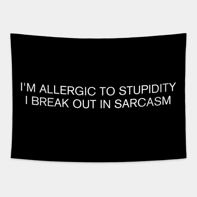 I'm Allergic To Stupidity I Break Out in Sarcasm Tapestry by Quardilakoa