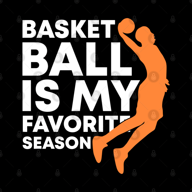 Basketball Is My Favorite Season Cool Sports Shirt For (Dunking) Players And Fans by acatalepsys 