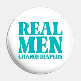 Real Men Change Diapers - Baby Daddy Pin