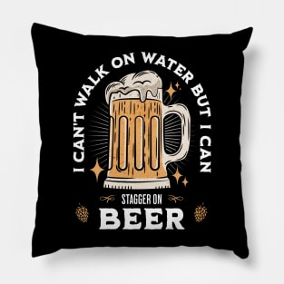 I Can't Walk On Water But I Can Stagger On Beer Pillow