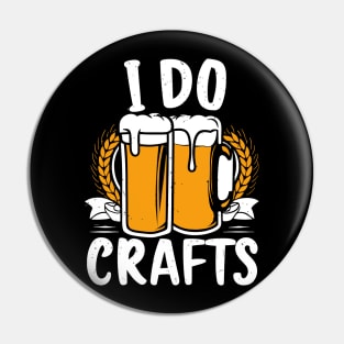 Craft Beer Lover's Funny I Do Crafts Pin